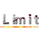 Ｌｉｍｉｔ ()