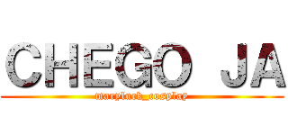 ＣＨＥＧＯ ＪＡ (maryluck_cosplay)