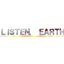 ＬＩＳＴＥＮ， ＥＡＲＴＨ ()