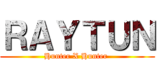 ＲＡＹＴＵＮ (Hunter X Hunter )