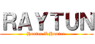 ＲＡＹＴＵＮ (Hunter X Hunter )