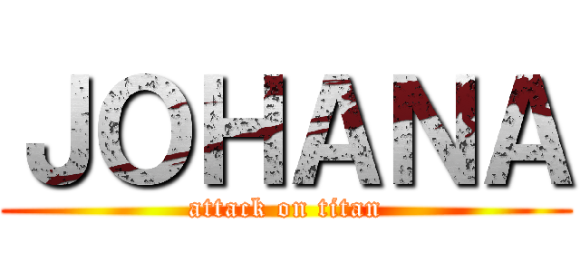 ＪＯＨＡＮＡ (attack on titan)