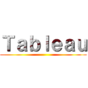 Ｔａｂｌｅａｕ ()