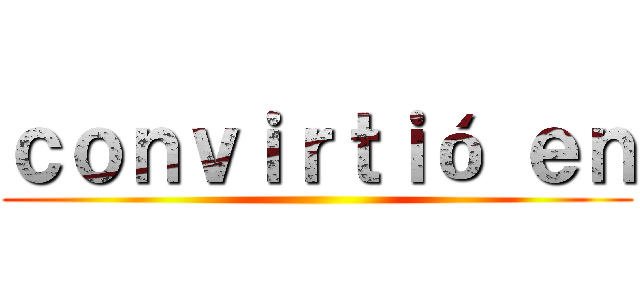 ｃｏｎｖｉｒｔｉó ｅｎ ()