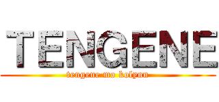 ＴＥＮＧＥＮＥ (tengene mo kolynn)