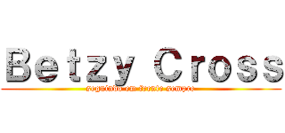 Ｂｅｔｚｙ Ｃｒｏｓｓ (seguindo em frente sempre)