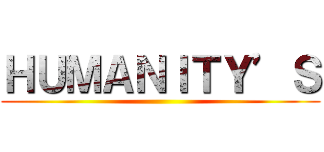 ＨＵＭＡＮＩＴＹ’Ｓ ()