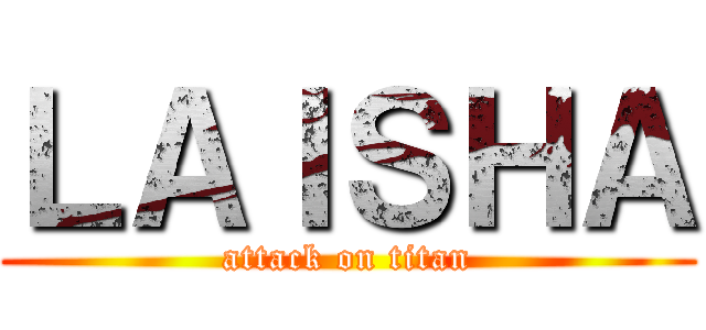 ＬＡＩＳＨＡ (attack on titan)