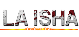 ＬＡＩＳＨＡ (attack on titan)
