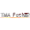 ＴＭＡ Ｆｕｃｋ基佬 (Oh shit TMA)