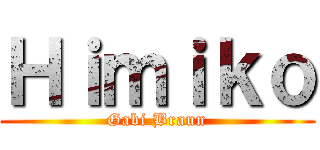Ｈｉｍｉｋｏ (Gabi Braun)