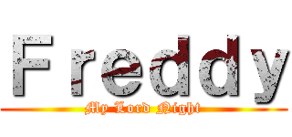 Ｆｒｅｄｄｙ (My Lord Night)