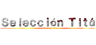 Ｓｅｌｅｃｃｉóｎ Ｔｉｔáｎ (attack on titan)