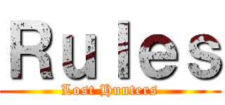 Ｒｕｌｅｓ (Lost Hunters)