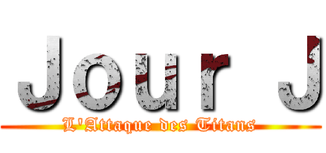 Ｊｏｕｒ Ｊ (L\'Attaque des Titans)
