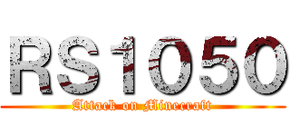 ＲＳ１０５０ (Attack on Minecraft)