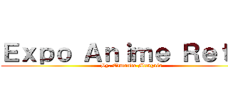 Ｅｘｐｏ Ａｎｉｍｅ Ｒｅｔｒｏ (By. Edmundo Munguía)