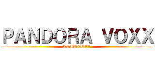 ＰＡＮＤＯＲＡ ＶＯＸＸ (KEMU VOXX)