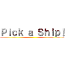 Ｐｉｃｋ ａ Ｓｈｉｐ！ ()