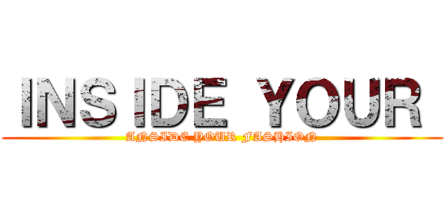 ＩＮＳＩＤＥ ＹＯＵＲ  (ANSIDE YOUR FASHION)