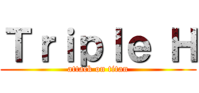 Ｔｒｉｐｌｅ Ｈ (attack on titan)