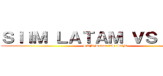 ＳＩＩＭ ＬＡＴＡＭ ＶＳ ＳＩＩＭ (SiiM Latam VS SiiM)