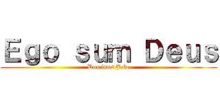 Ｅｇｏ ｓｕｍ Ｄｅｕｓ (Dominus Jake)
