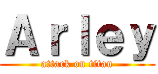 Ａｒｌｅｙ (attack on titan)