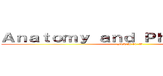 Ａｎａｔｏｍｙ ａｎｄ Ｐｈｙｓｉｏｌｏｇｙ (STEM 11-B)