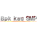 Ｂｐｋ ｋａｕ ＳＭＰ (Senjata Legendaris)