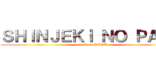 ＳＨＩＮＪＥＫＩ ＮＯ ＰＡＤＵ (attack on PADU)