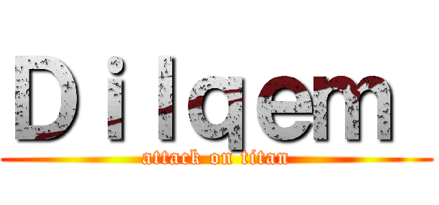 Ｄｉｌｑｅｍ  (attack on titan)