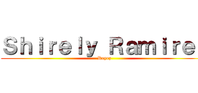 Ｓｈｉｒｅｌｙ Ｒａｍｉｒｅｚ (Reyez)
