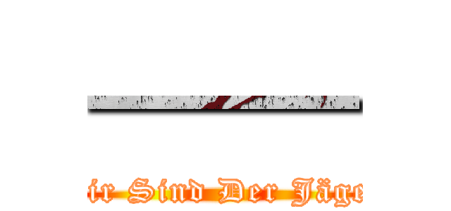 —— (Wir Sind Der Jäger)