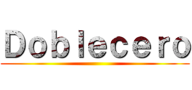 Ｄｏｂｌｅｃｅｒｏ ()
