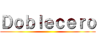 Ｄｏｂｌｅｃｅｒｏ ()