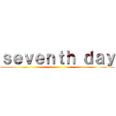 ｓｅｖｅｎｔｈ ｄａｙ ()