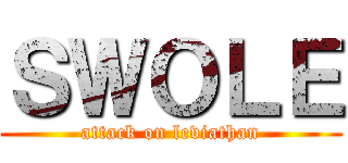 ＳＷＯＬＥ (attack on leviathan)