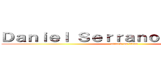 Ｄａｎｉｅｌ Ｓｅｒｒａｎｏ Ｓｅｒｒａｎｏ (attack on titan)