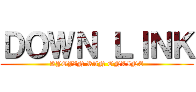 ＤＯＷＮ ＬＩＮＫ (KYOJIN RAN ONLINE)