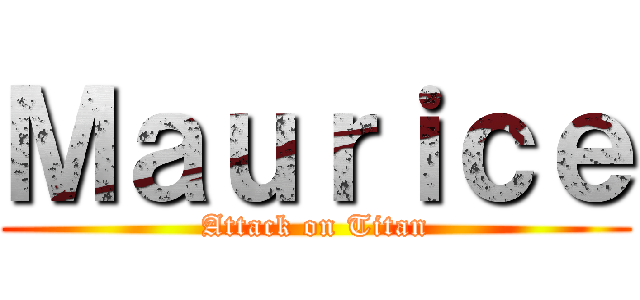 Ｍａｕｒｉｃｅ (Attack on Titan)