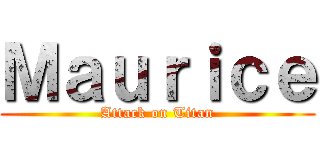 Ｍａｕｒｉｃｅ (Attack on Titan)