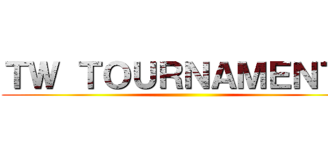 ＴＷ ＴＯＵＲＮＡＭＥＮＴＳ ()