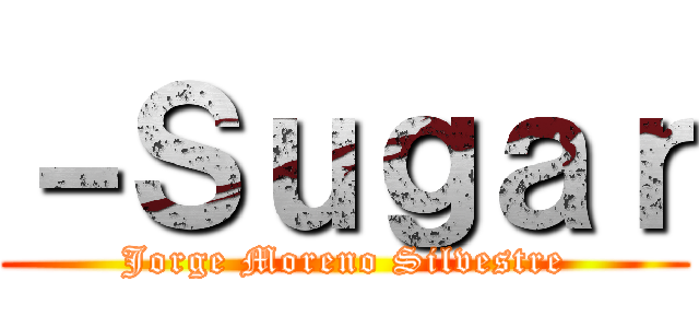 －Ｓｕｇａｒ (Jorge Moreno Silvestre)