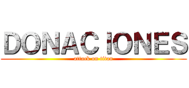 ＤＯＮＡＣＩＯＮＥＳ (attack on titan)