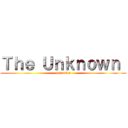 Ｔｈｅ Ｕｎｋｎｏｗｎ  (Disaster)