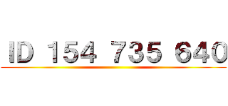 ＩＤ １５４ ７３５ ６４０ ()