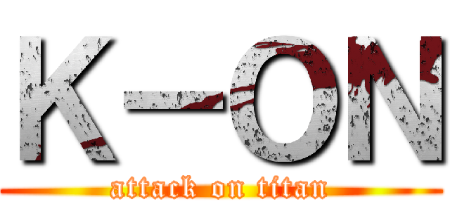 Ｋ－ＯＮ (attack on titan)