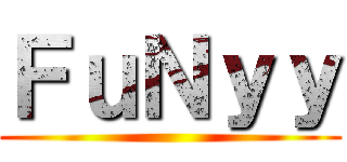 ＦｕＮｙｙ ()