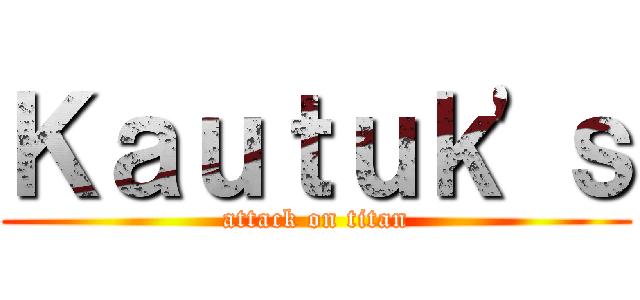 Ｋａｕｔｕｋ'ｓ (attack on titan)